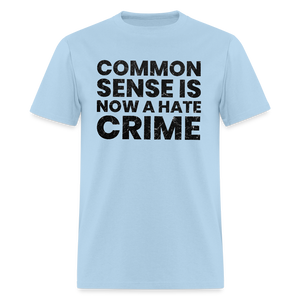 Common sense is now a hate crime Men's T-Shirt - powder blue