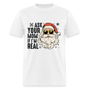 Ask Your Mom If I'm Real Funny Christmas Classic T-Shirt - white