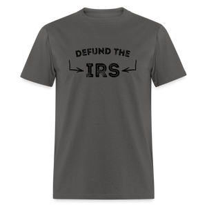 Defund The IRS Unisex Classic T-Shirt - charcoal