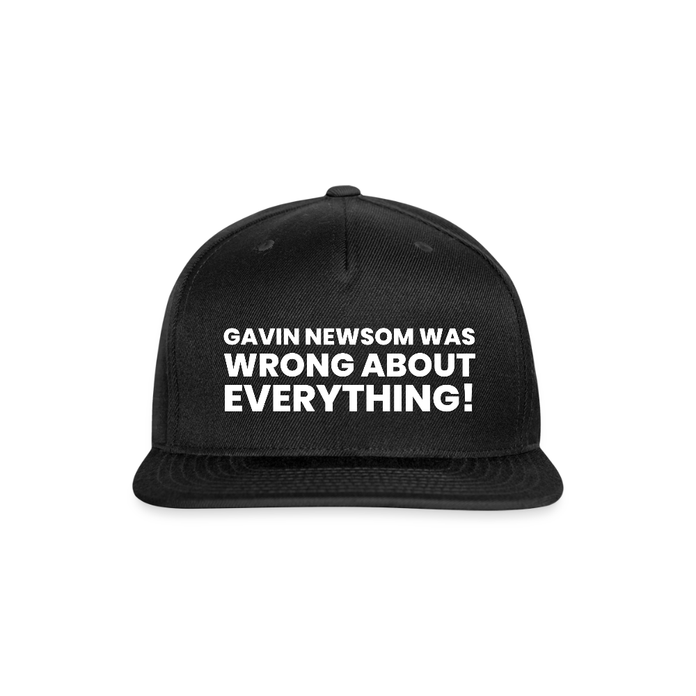 Gavin Newsom Was Wrong About Everything Snapback Baseball Cap - black