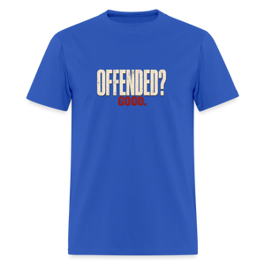 Offended? Good - Men's T-Shirt - royal blue