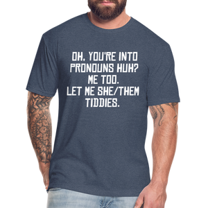 Oh You're Into Pronouns Huh? Me Too Let Me She Them Tiddies Fitted Cotton/Poly T-Shirt by Next Level - heather navy