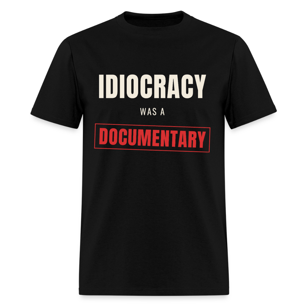Idiocracy Was a Documentary Classic T-Shirt - black
