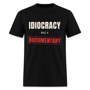 Idiocracy Was a Documentary Classic T-Shirt - black