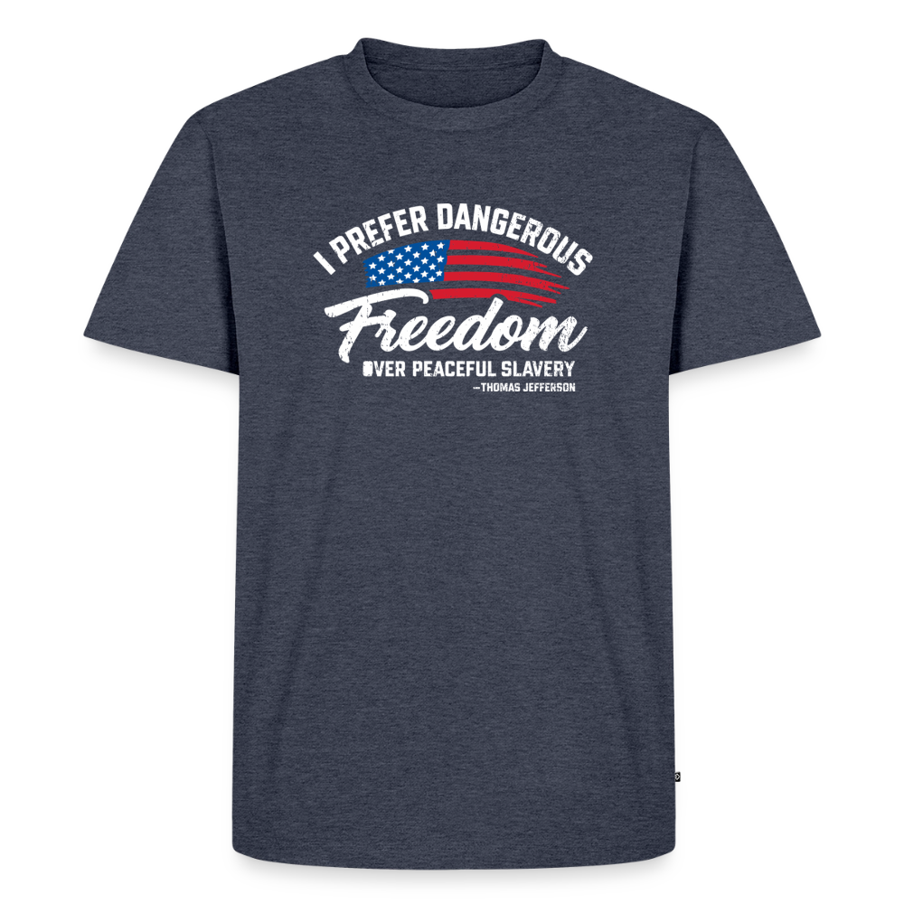 Dangerous Freedom Over Peaceful Slavery Thomas Jefferson Liberty Quote Men's Premium T-Shirt - heather denim 
