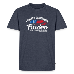 Dangerous Freedom Over Peaceful Slavery Thomas Jefferson Liberty Quote Men's Premium T-Shirt - heather denim 
