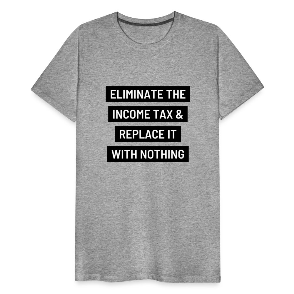 Eliminate The Income Tax Men's Premium T-Shirt - heather gray