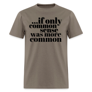 If only common sense was more common Classic T-Shirt - safari