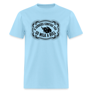 If Genders Confuse You, Go Milk a Bull Classic Men’s T-Shirt - powder blue