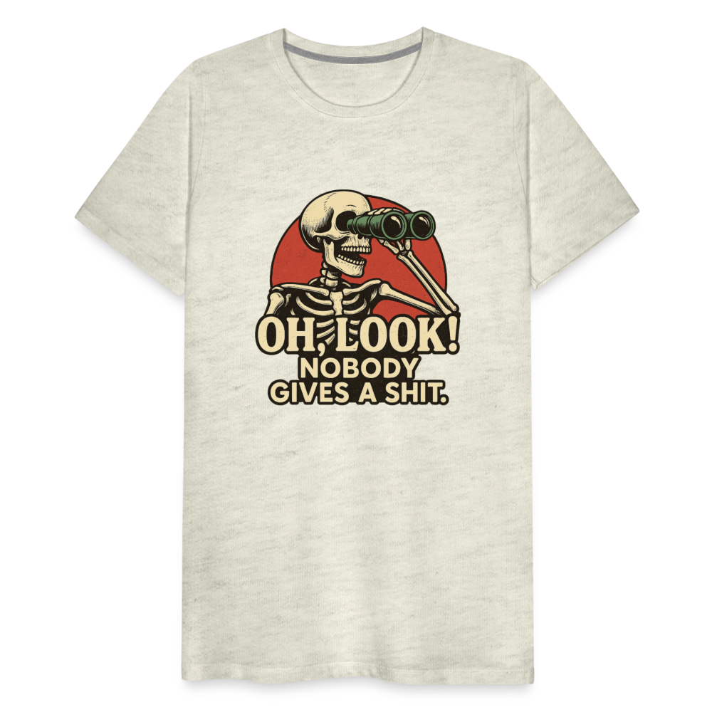 Oh Look Nobody Gives A Sh*t Men's Premium T-Shirt - heather oatmeal