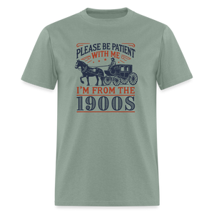 Please Be Patient with Me I'm from the 1900s Funny Unisex Classic T-Shirt - sage