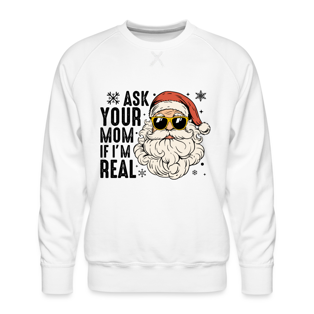 Ask Your Mom If I'm Real Funny Christmas Men’s Premium Sweatshirt - white