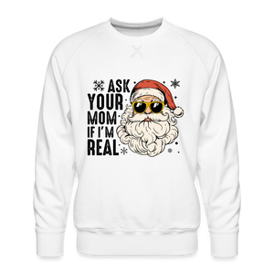 Ask Your Mom If I'm Real Funny Christmas Men’s Premium Sweatshirt - white