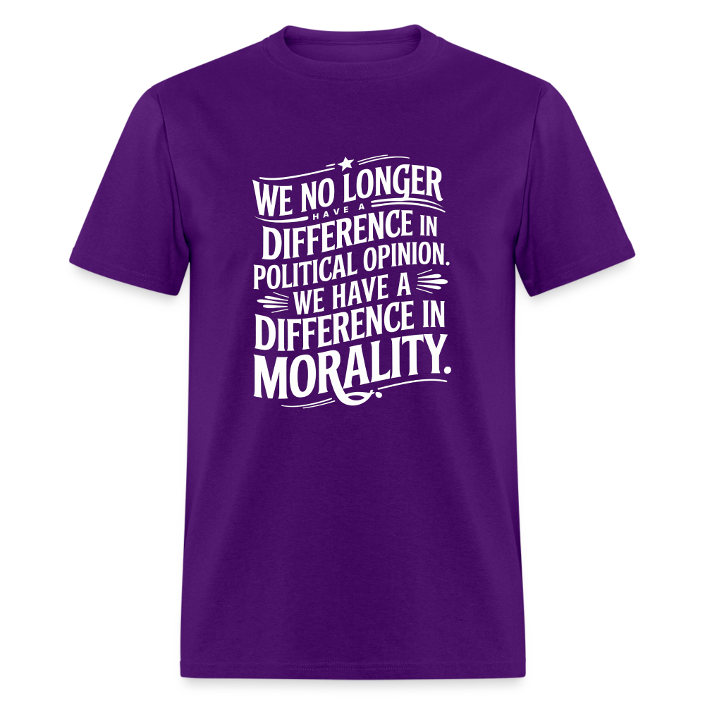 We No Longer Have a Difference in Political Opinion, We Have a Difference in Morality Unisex Classic T-Shirt - purple