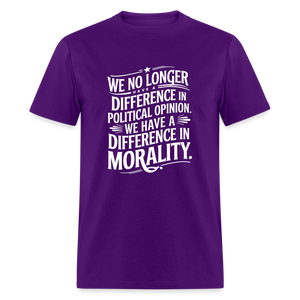 We No Longer Have a Difference in Political Opinion, We Have a Difference in Morality Unisex Classic T-Shirt - purple