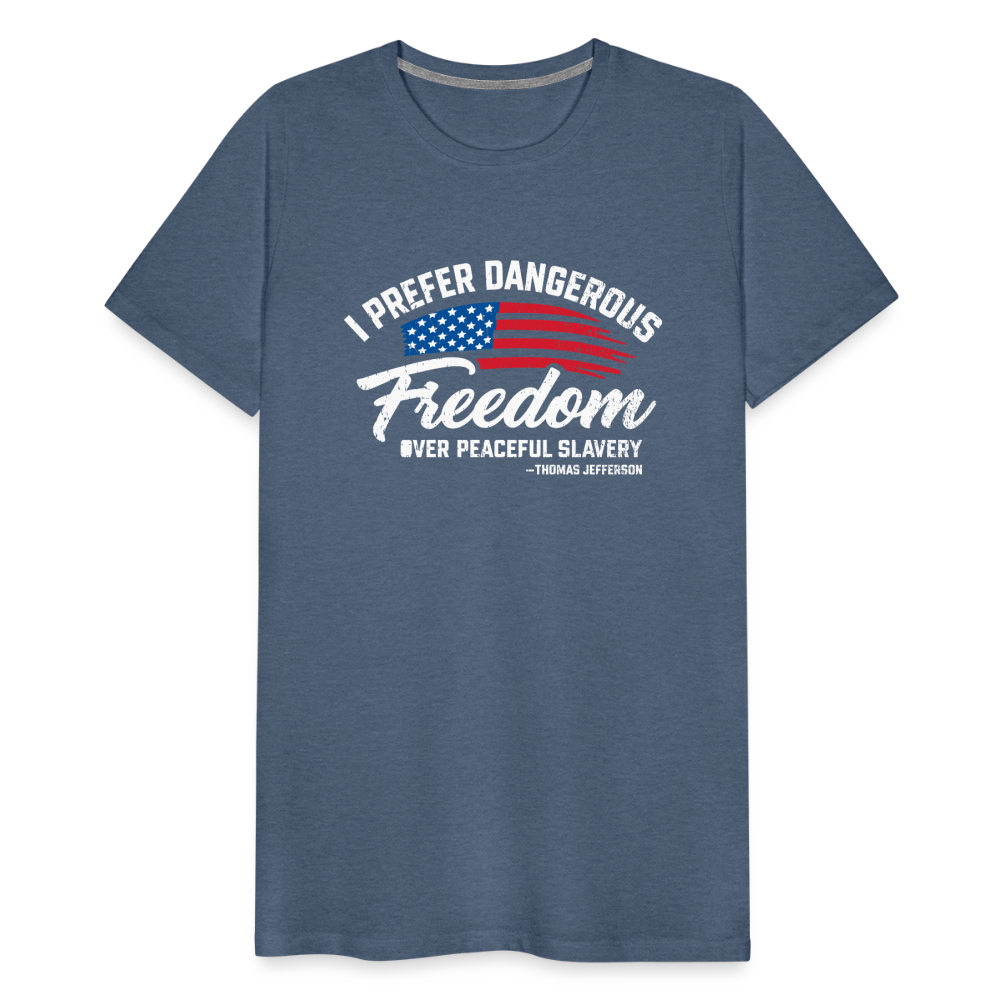 Dangerous Freedom Over Peaceful Slavery Thomas Jefferson Liberty Quote Men's Premium T-Shirt - heather blue