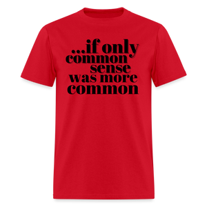 If only common sense was more common Classic T-Shirt - red