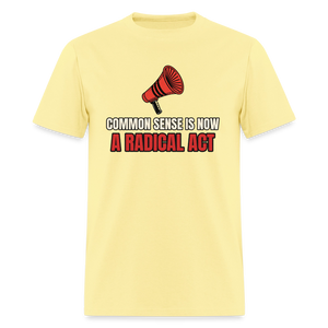 Common Sense Is Now a Radical Act Classic T-Shirt - cornsilk