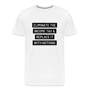 Eliminate The Income Tax Men's Premium T-Shirt - white