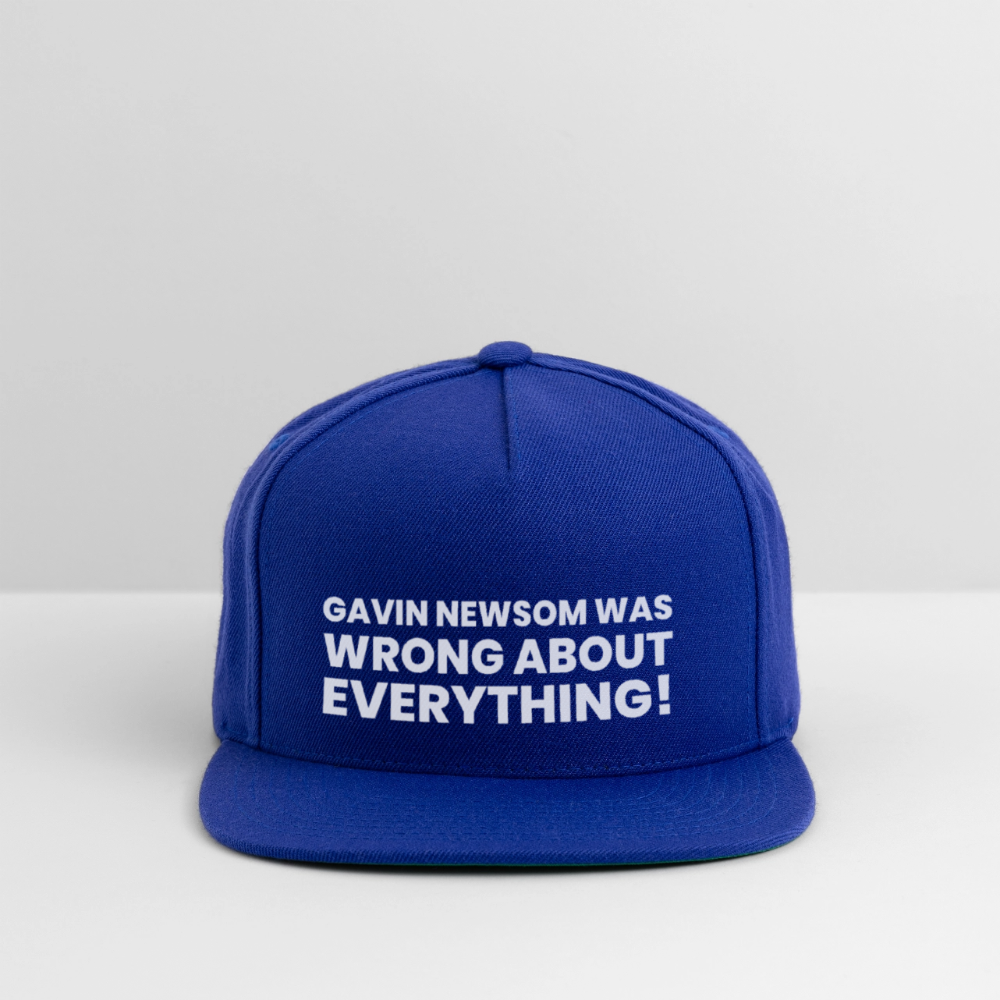 Gavin Newsom Was Wrong About Everything Snapback Baseball Cap - royal blue
