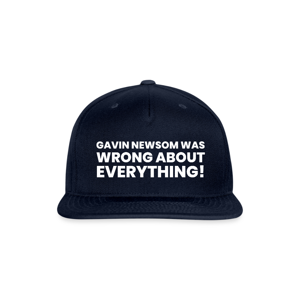 Gavin Newsom Was Wrong About Everything Snapback Baseball Cap - navy