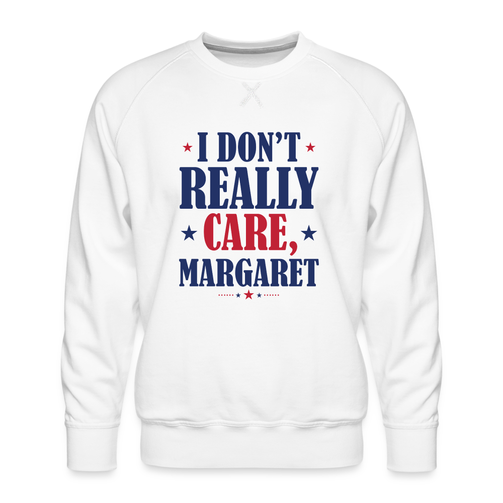 I Don't Really Care, Margaret Funny Men’s Premium Sweatshirt - white