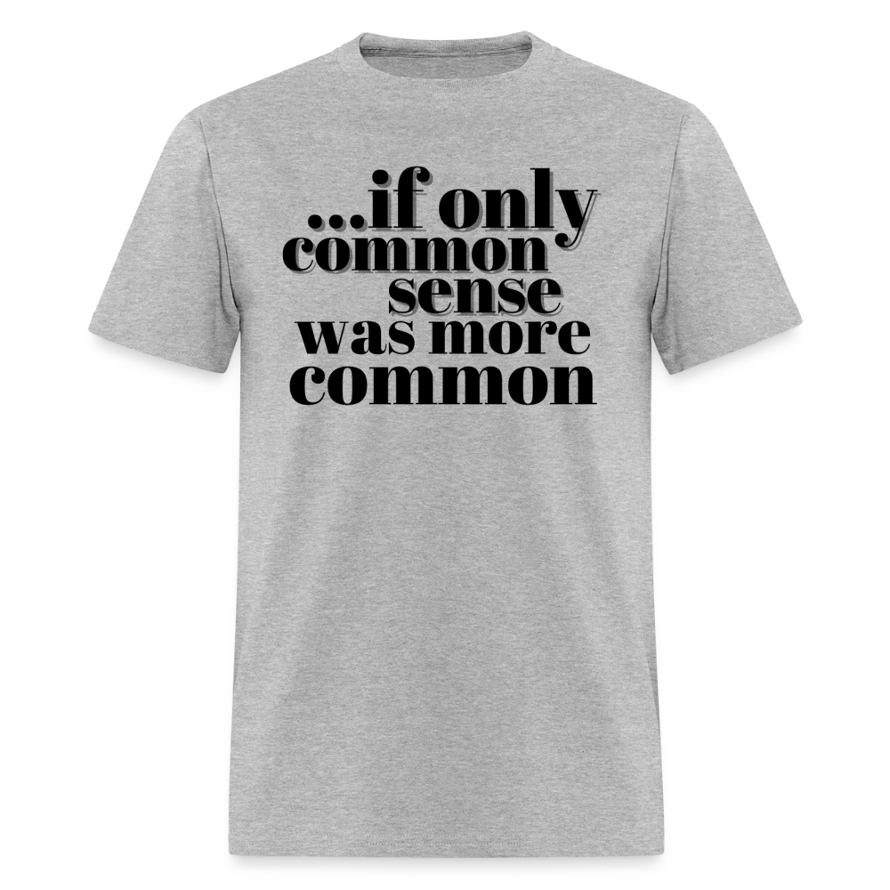 If only common sense was more common Classic T-Shirt - heather gray