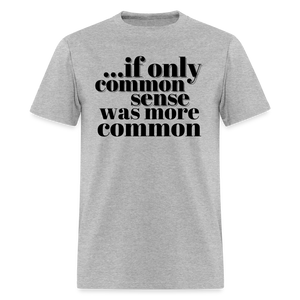 If only common sense was more common Classic T-Shirt - heather gray