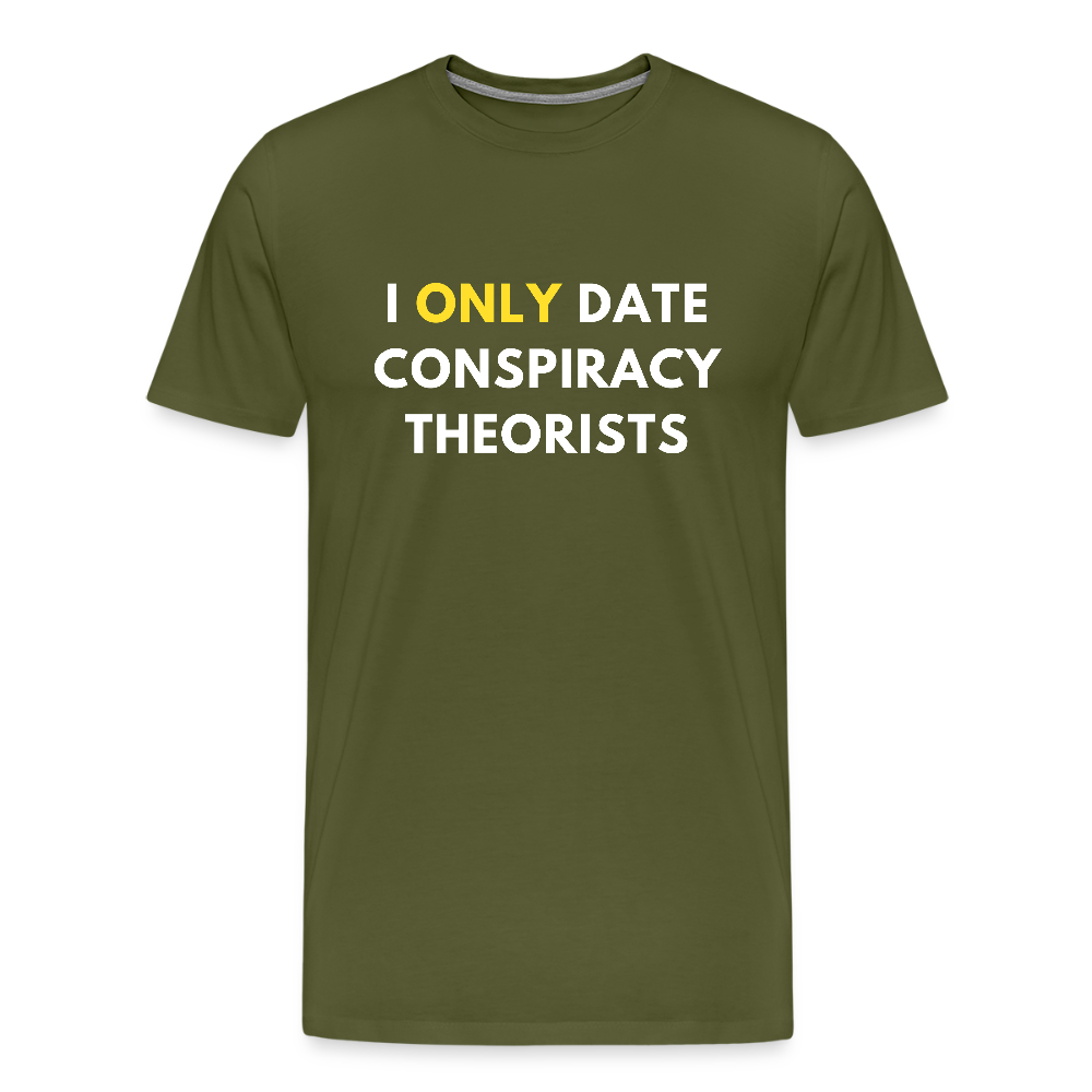 I Only Date Conspiracy Theorists Men's Premium T-Shirt - olive green