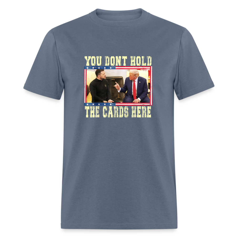 You Don't Hold The Cards Here Unisex Classic T-Shirt - denim