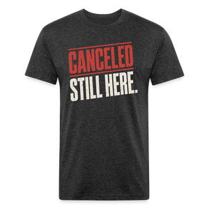 Canceled Still Here T-Shirt - Funny Anti Cancel Culture Fitted Tee - heather black