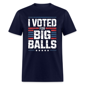 I Voted For Big Balls Unisex Classic T-Shirt - navy