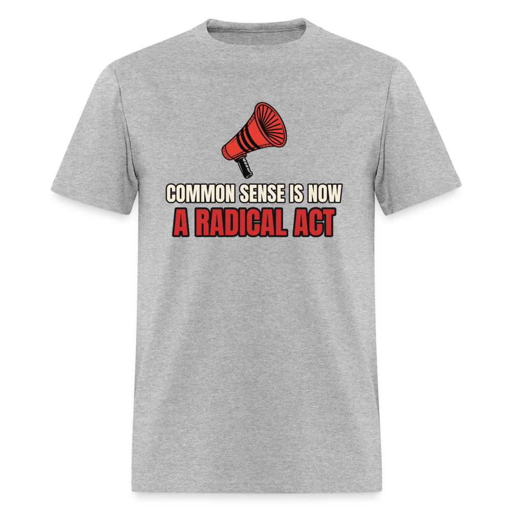 Common Sense Is Now a Radical Act Classic T-Shirt - heather gray