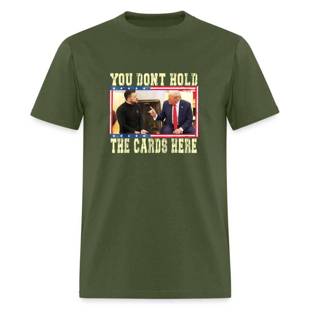 You Don't Hold The Cards Here Unisex Classic T-Shirt - military green