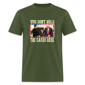 You Don't Hold The Cards Here Unisex Classic T-Shirt - military green