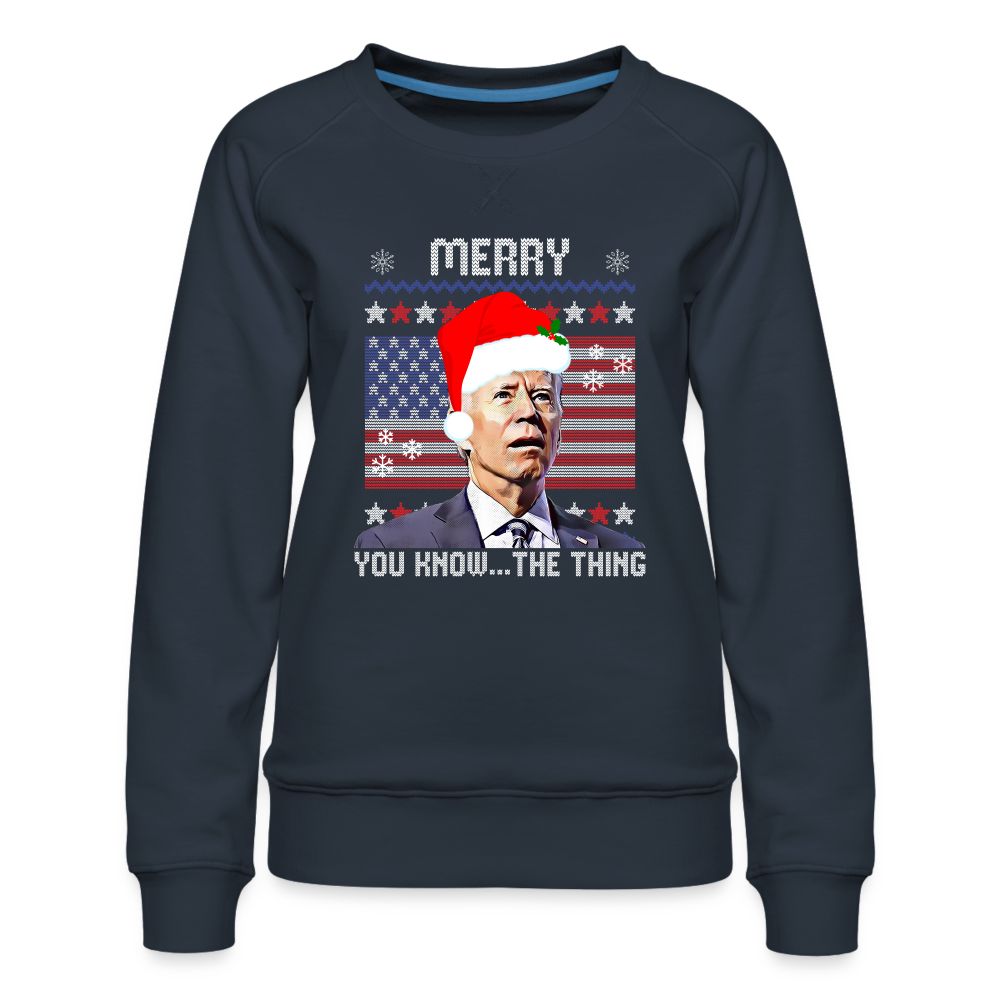 Merry You Know The Thing - Biden Funny Christmas Women’s Premium Sweatshirt - navy