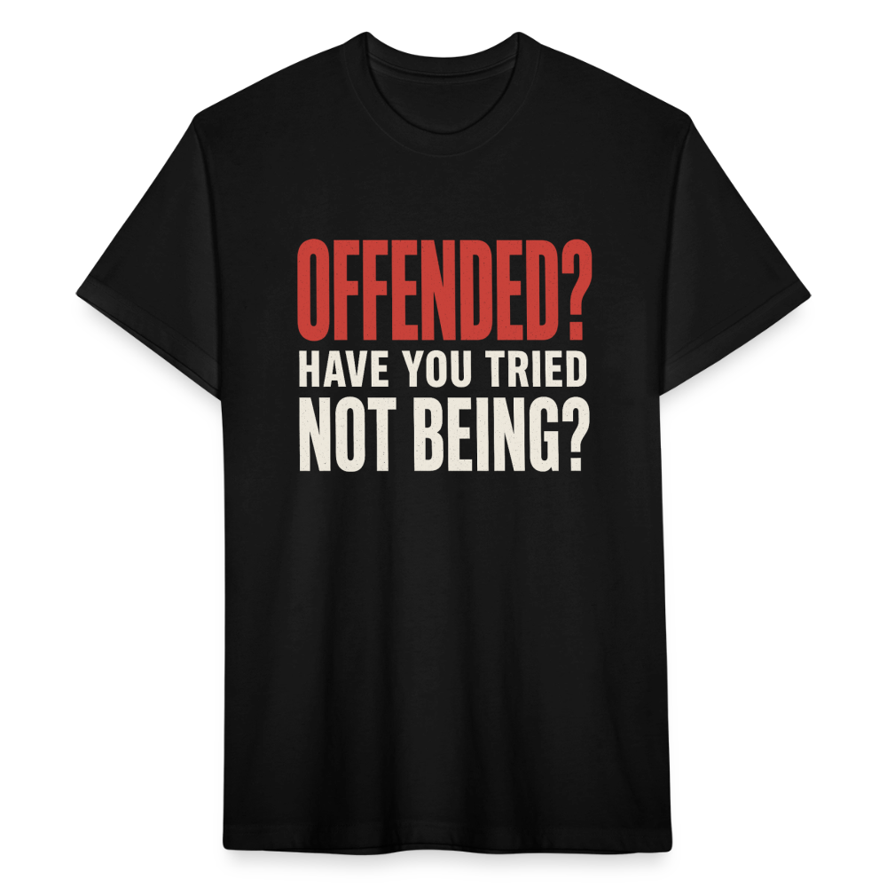 Offended? Have You Tried Not Being? T-Shirt - Funny Anti Woke Fitted Tee - black