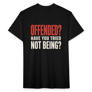 Offended? Have You Tried Not Being? T-Shirt - Funny Anti Woke Fitted Tee - black