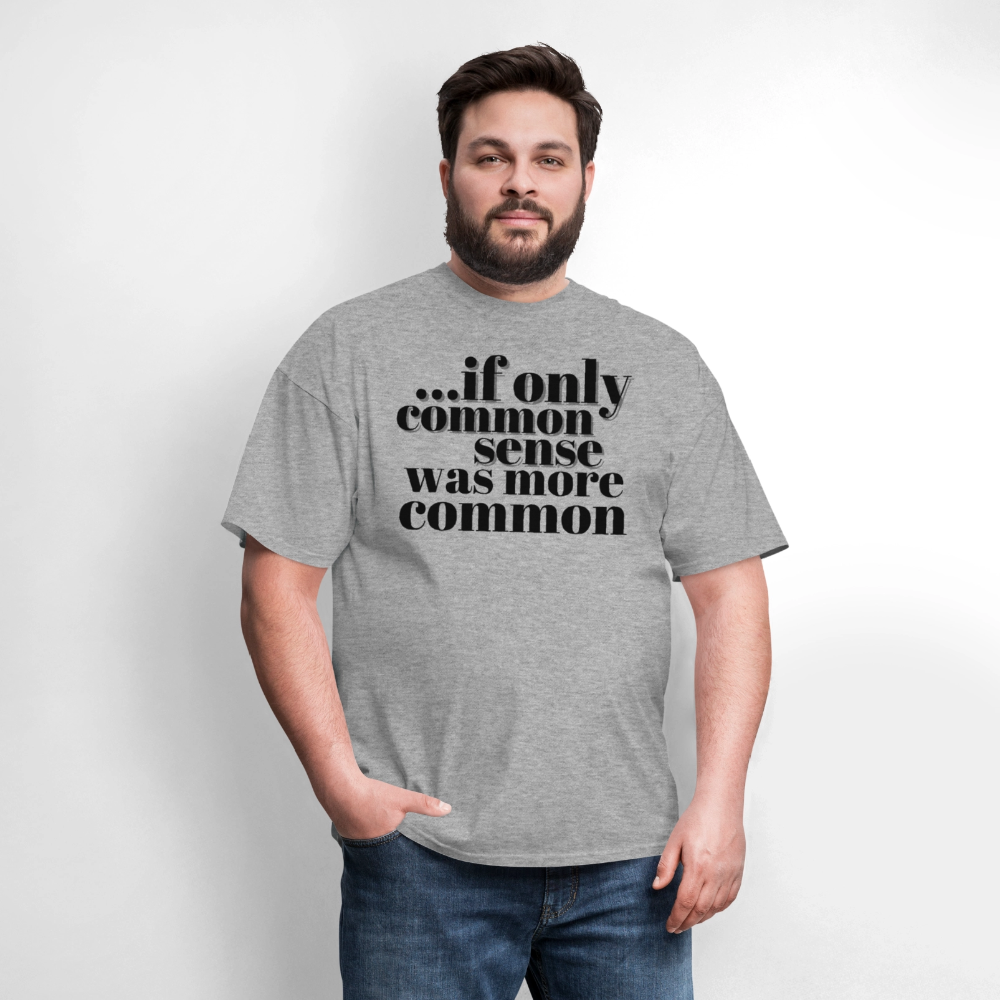 If only common sense was more common Classic T-Shirt - heather gray