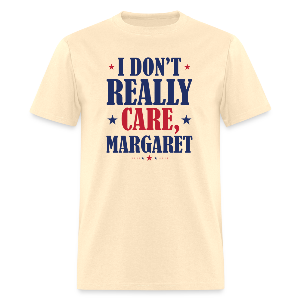 I Don't Really Care, Margaret Funny Unisex Classic T-Shirt - natural