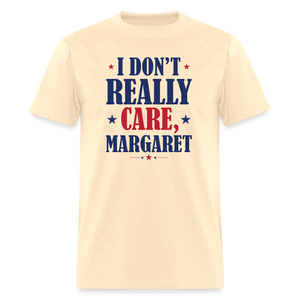 I Don't Really Care, Margaret Funny Unisex Classic T-Shirt - natural