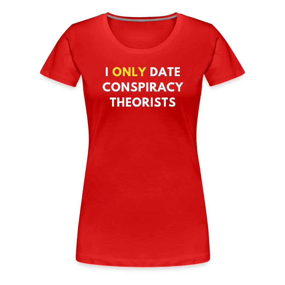 I Only Date Conspiracy Theorists Women’s Premium T-Shirt - red