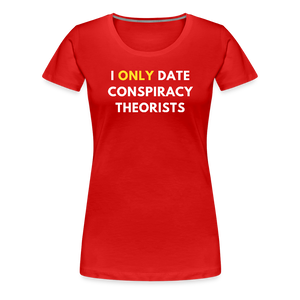 I Only Date Conspiracy Theorists Women’s Premium T-Shirt - red