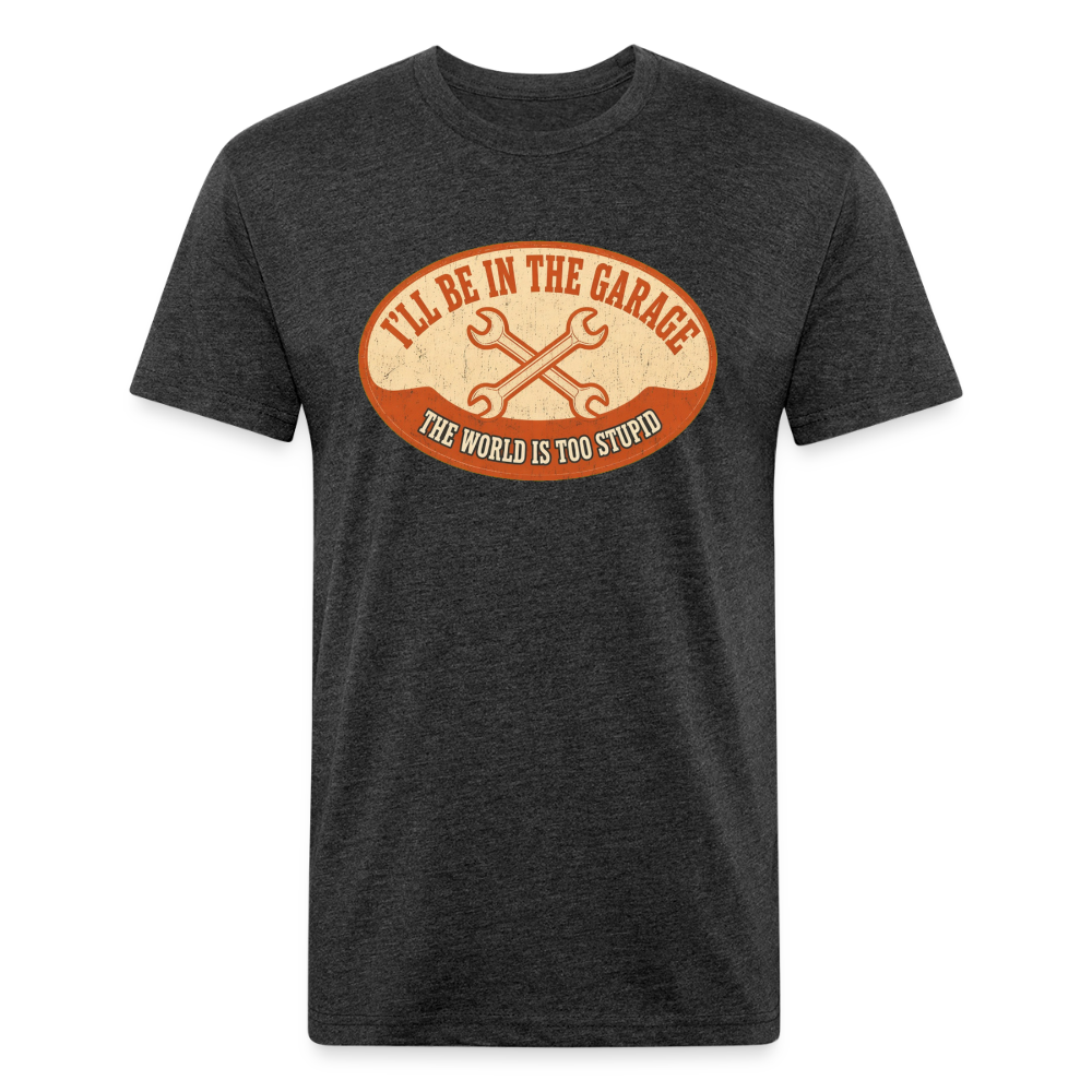I'll Be In The Garage The World Is Too Stupid T-Shirt — Funny Mechanic Dad Fitted Tee - heather black