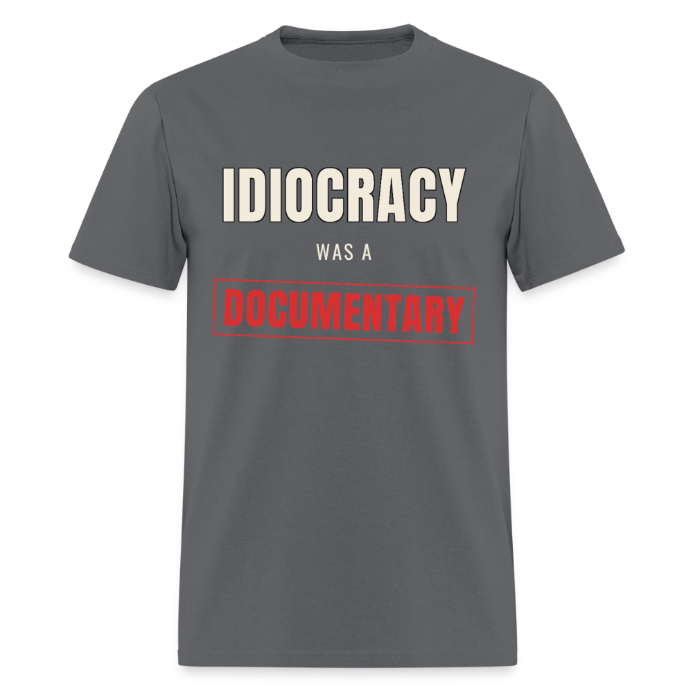Idiocracy Was a Documentary Classic T-Shirt - charcoal