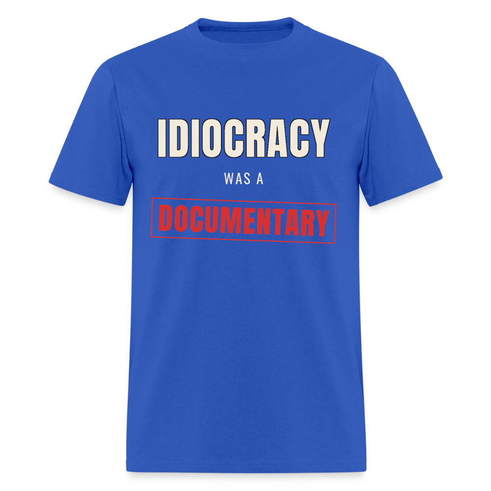 Idiocracy Was a Documentary Classic T-Shirt - royal blue