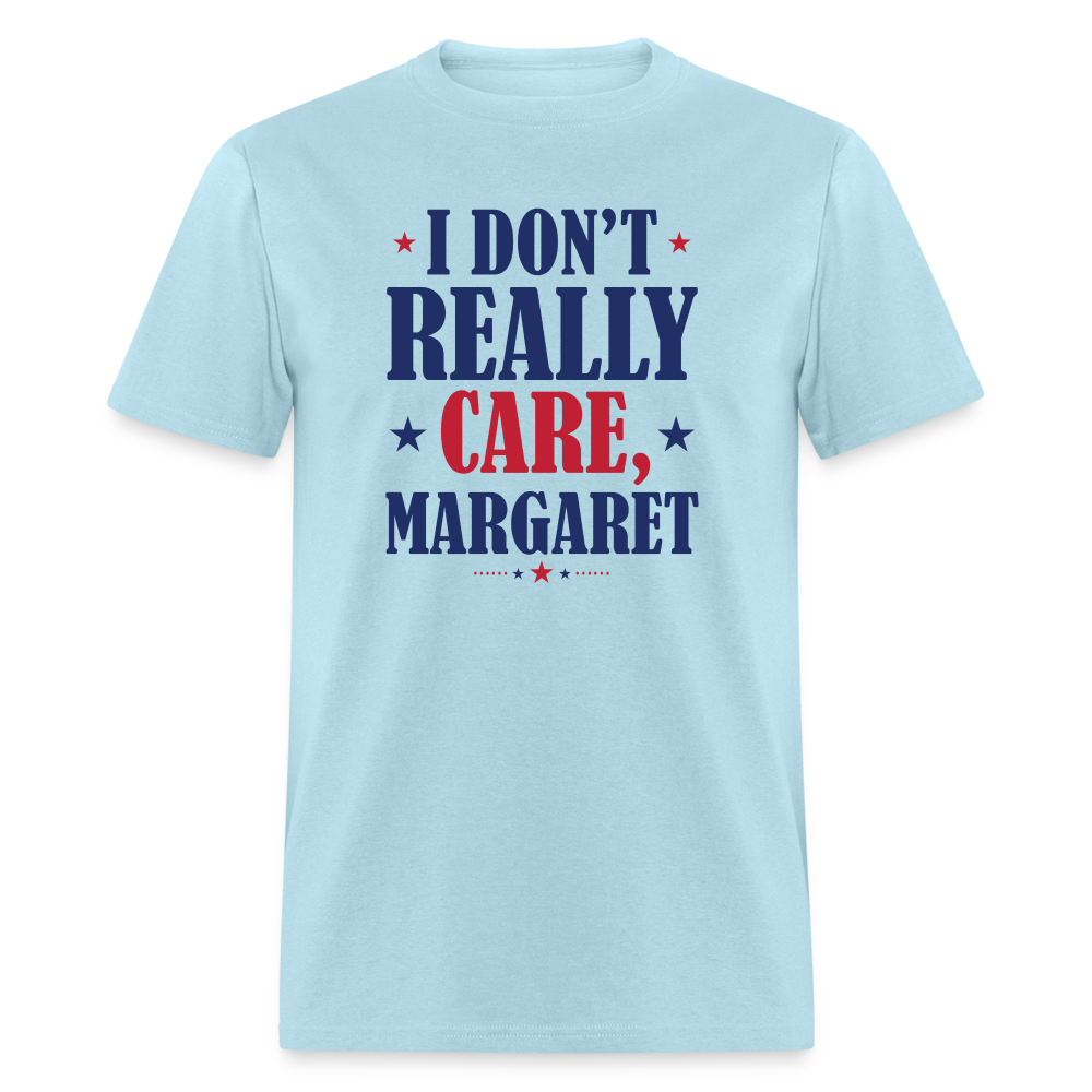 I Don't Really Care, Margaret Funny Unisex Classic T-Shirt - powder blue