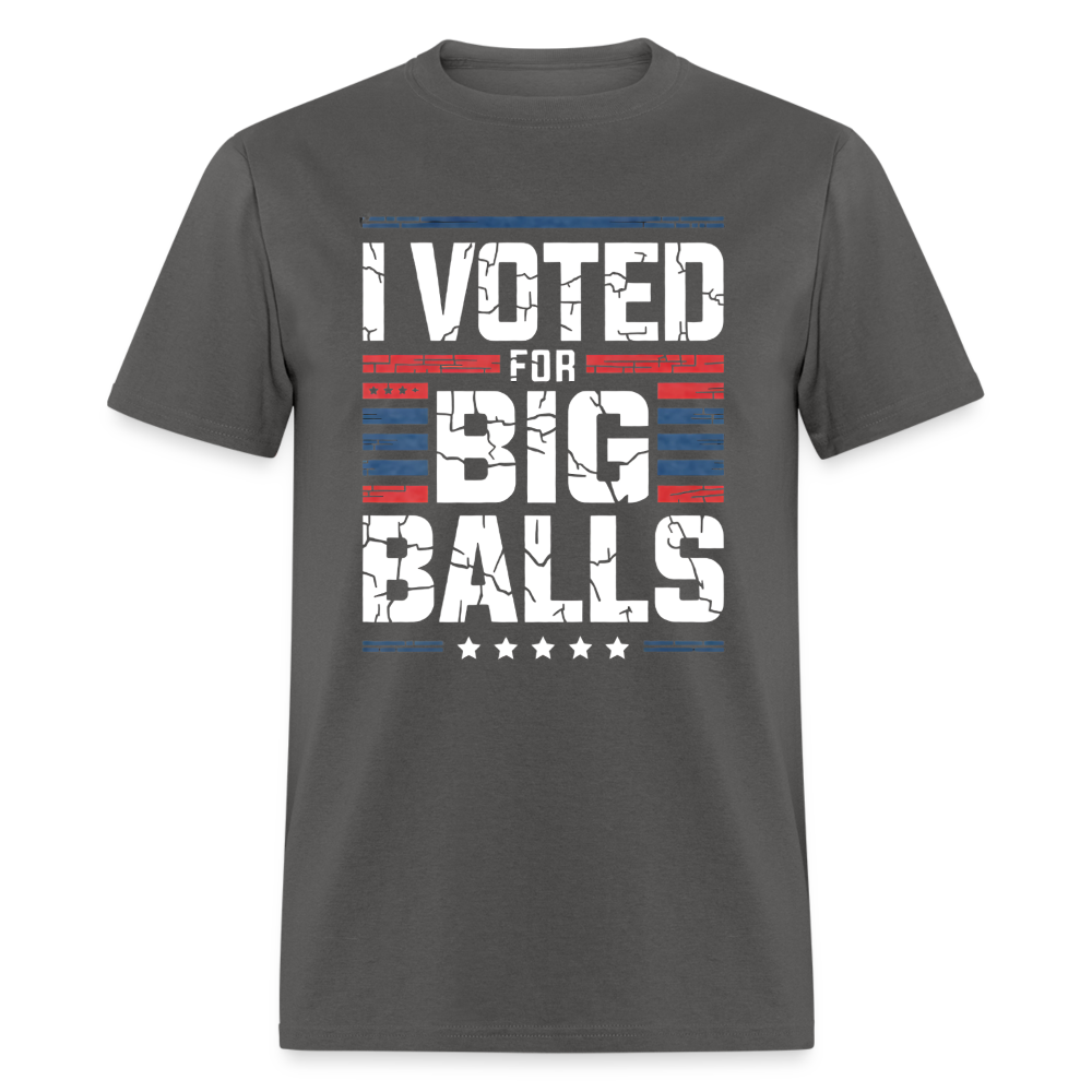 I Voted For Big Balls Unisex Classic T-Shirt - charcoal