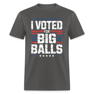 I Voted For Big Balls Unisex Classic T-Shirt - charcoal