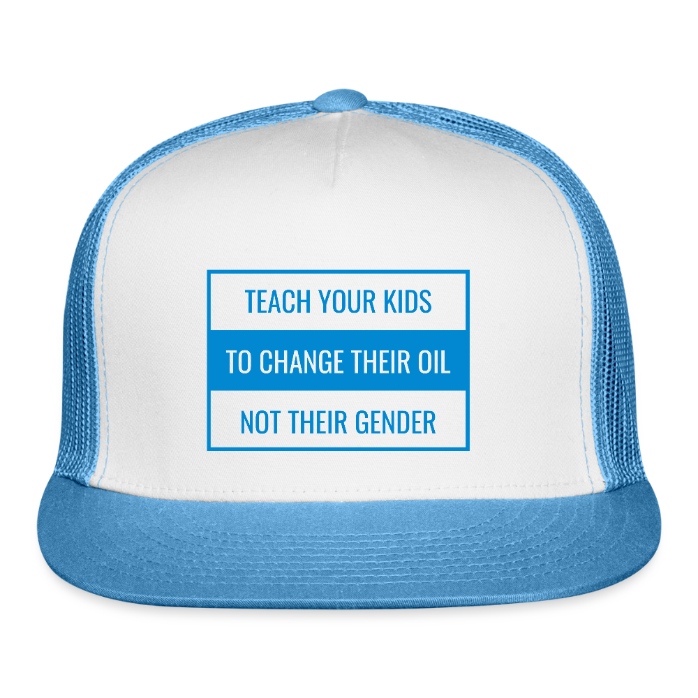 TEACH YOUR KIDS  TO CHANGE  THEIR OIL  NOT THEIR GENDER Trucker Hat - white/blue